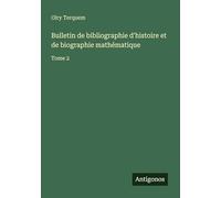 Bulletin de bibliographie d'histoire et de biographie mathématique: Tome 2