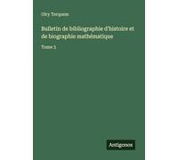 Bulletin de bibliographie d'histoire et de biographie mathématique: Tome 3