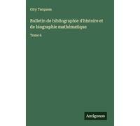 Bulletin de bibliographie d'histoire et de biographie mathématique: Tome 6