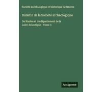 Bulletin de la Société archéologique: De Nantes et du département de la Loire-Atlantique - Tome 3