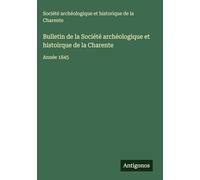 Bulletin de la Société archéologique et histoirque de la Charente: Année 1845