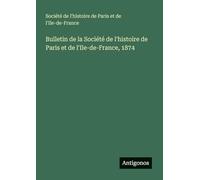 Bulletin de la Société de l'histoire de Paris et de l'Ile-de-France, 1874