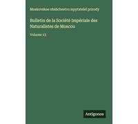 Bulletin de la Société Impériale des Naturalistes de Moscou: Volume 13