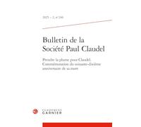 Bulletin de la Societe Paul Claudel: Prendre La Plume Pour Claudel. Commemoration Du Soixante-Dixieme Anniversaire de Sa Mort: 2025 - 2, n° 246 (Bulletin De La Societe Paul Claudel, 2025-2.246)