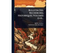 Bulletin Des Recherches Historiques, Volumes 13-15...