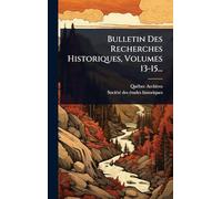Bulletin Des Recherches Historiques, Volumes 13-15...