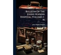 Bulletin Of The Johns Hopkins Hospital, Volumes 1-16