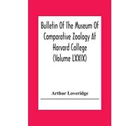 Bulletin Of The Museum Of Comparative Zoology At Harvard College (Volume Lxxix) Scientific Results Of An Expedition To Rain Forest Regions In Eastern ... New Reptiles And Amphibians From East Africa