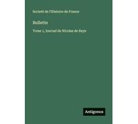 Bulletin: Tome 1, lournal de Nicolas de Baye