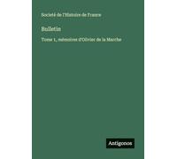 Bulletin: Tome 1, mémoires d'Olivier de la Marche