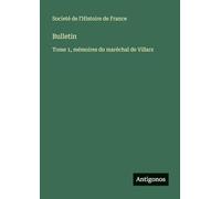 Bulletin: Tome 1, mémoires du maréchal de Villars