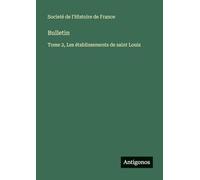 Bulletin: Tome 2, Les établissements de saint Louis