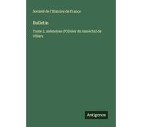 Bulletin: Tome 2, mémoires d'Olivier du maréchal de Villars