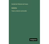 Bulletin: Tome 3, histoire universelle