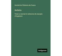 Bulletin: Tome 3, lournal et mémoires du marquis d'Argenson