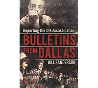 Bulletins from Dallas: Reporting the JFK Assassination