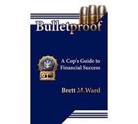 Bulletproof: A Cop's Guide to Financial Success