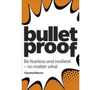 Bulletproof: Be fearless and resilient, no matter what