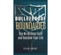 Bulletproof Boundaries: Say No Without Guilt and Reclaim Your Life (Self Help Books)