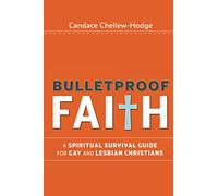 Bulletproof Faith: A Spiritual Survival Guide forGay and Lesbian Christians