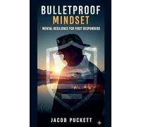 Bulletproof Mindset: Mental Resilience for First Responders
