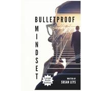 Bulletproof Mindset: The 10-Step System to Eliminate Stress and Unleash Your Full Potential (Personal Growth & Leadership Series)