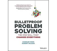 Bulletproof Problem Solving : The One Skill That Changes Everything