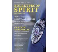 Bulletproof Spirit, 3rd Edition: The First Responder's Essential Resource for Protecting and Healing Mind and Heart