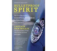 Bulletproof Spirit, Revised Edition: The First Responder's Essential Resource for Protecting and Healing Mind and Heart
