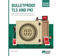 Bulletproof TLS and PKI, Second Edition: Understanding and deploying SSL/TLS and PKI to secure servers and web applications