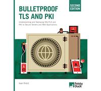 Bulletproof TLS and PKI, Second Edition: Understanding and deploying SSL/TLS and PKI to secure servers and web applications