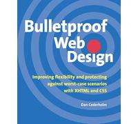 Bulletproof Web Design: Improving flexibility and protecting against worst-case scenarios with XHTML and CSS