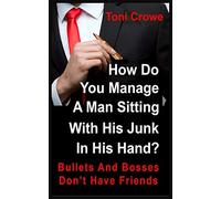 Bullets And Bosses Don't Have Friends: How Do You Manage A Man Sitting With His Junk In His Hand?