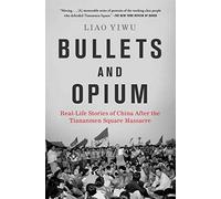 Bullets and Opium: Real-Life Stories of China After the Tiananmen Square Massacre