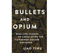 Bullets and Opium: Real-Life Stories of China After the Tiananmen Square Massacre
