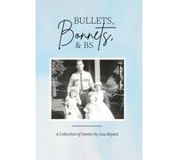 Bullets, Bonnets, and BS: A Collection of Stories by Lisa Bryant
