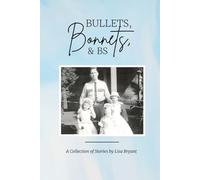 Bullets, Bonnets, and BS: A Collection of Stories by Lisa Bryant