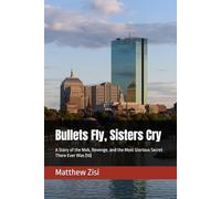 Bullets Fly, Sisters Cry: A Story of the Mob, Revenge, and the Most Glorious Secret There Ever Was (The Rachel and Rebecca Mystery Series)