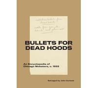 Bullets for Dead Hoods: An Encyclopedia of Chicago Mobsters, c. 1933