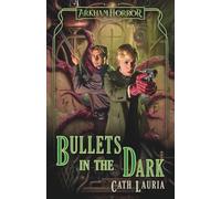 Bullets in the Dark: An Arkham Horror Novel