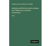Bullettino dell'Istituto storico italiano per il Medio Evo e Archivio muratoriano: No. II