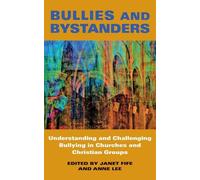 Bullies and Bystanders: Understanding and Challenging Bullying in Churches and Christian Groups