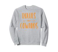 Bullies Are Cowards Anti Bullying Sweatshirt