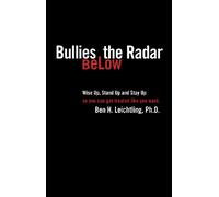Bullies Below The Radar: How to Wise Up, Stand Up and Stay Up 2nd Edition by Ben H. Leichtling, Ph.D. (2006) Paperback