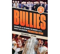 Bullies: Catching Up with the Hound, the Hammer, and the Stanley Cup Champion Philadelphia Flyers