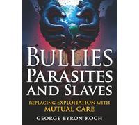 Bullies, Parasites and Slaves: Replacing Exploitation with Mutual Care