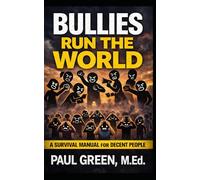 Bullies Run the World: A Survival Manual for Decent People Who Are Tired of Getting Worked