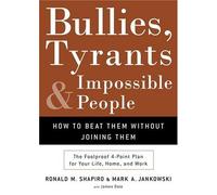 Bullies, Tyrants, and Impossible People: How to Beat Them Without Joining Them by Ronald M. Shapiro (7-Jun-2005) Hardcover