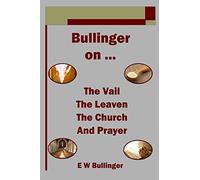 Bullinger on … The Vail, The Leaven, The Church and Prayer