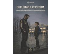 Bullismo e periferia: Dialogo tra un sopravvissuto e il bambino che è stato